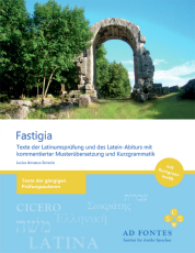 Fastigia - Texte der Latinumsprüfung und des Latein-Abiturs mit kommentierter Musterübersetzung und Kurzgrammatik